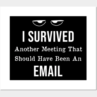 I Survived Another Meeting That Should Have Been An Email Posters and Art